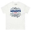 Collect Moments Not Things T-Shirt