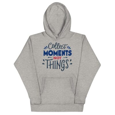 Collect Moments Not Things Hoodie