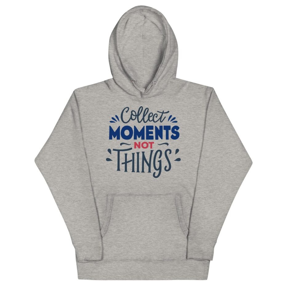 Collect Moments Not Things Hoodie