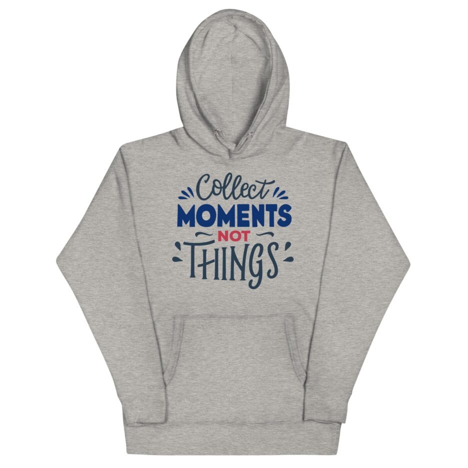 Collect Moments Not Things | Funny Travel Hoodie