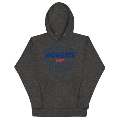 Collect Moments Not Things Hoodie