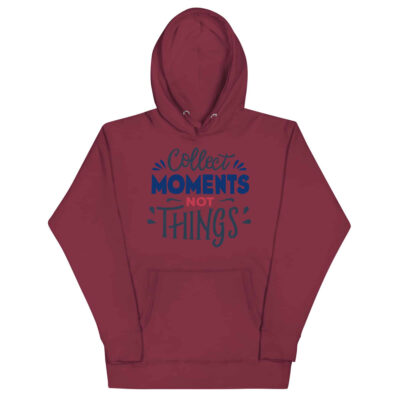 Collect Moments Not Things Hoodie