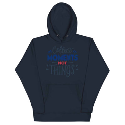 Collect Moments Not Things Hoodie