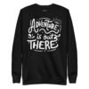 Adventure Is Out There Sweatshirt