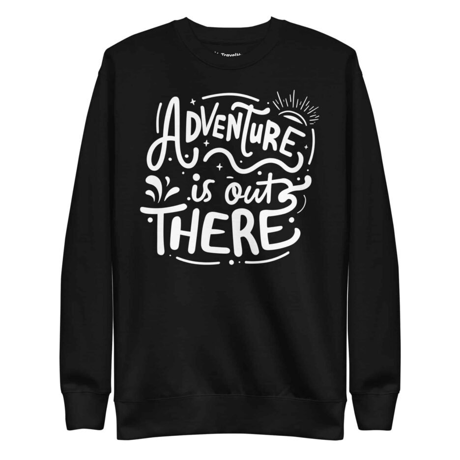 Adventure Is Out There | Funny Travel Sweatshirt