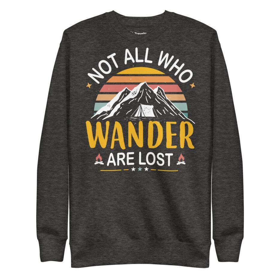 Not All Who Wander Are Lost | Funny Travel Sweatshirt