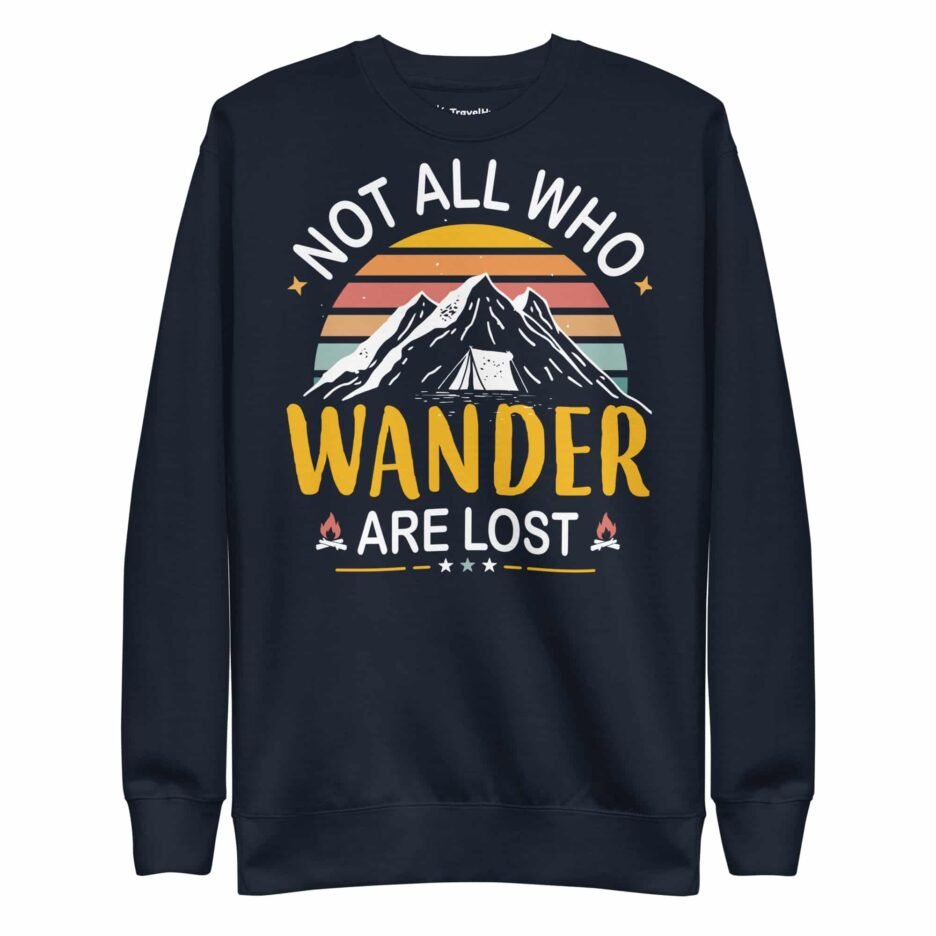 Not All Who Wander Are Lost | Funny Travel Sweatshirt