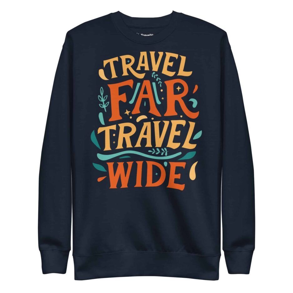 Travel Far Travel Wide | Funny Travel Sweatshirt