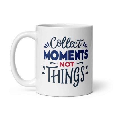 Collect Moments Not Things Mug | Funny Travel Mug