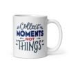Collect Moments Not Things Mug