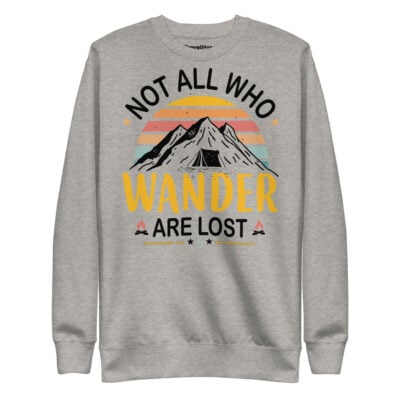 Not All Who Wander Are Lost Sweatshirt | Funny Travel Sweatshirt