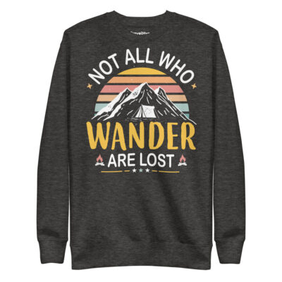 Not All Who Wander Are Lost Sweatshirt | Funny Travel Sweatshirt